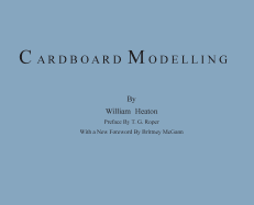 Cardboard Modelling: A Manual with Full Working Drawings and Instructions