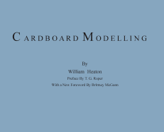 Cardboard Modelling: A Manual With Full Working Drawings and Instructions