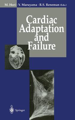 Cardiac Adaptation and Failure - Hori, Masatsugu (Editor), and Maruyama, Yukio (Editor), and Reneman, Robert S (Editor)