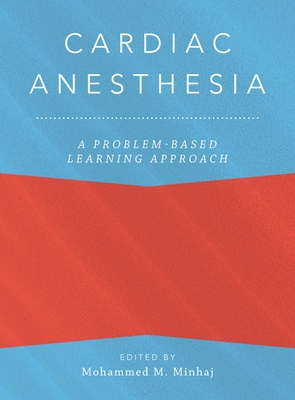 Cardiac Anesthesia: A Problem-Based Learning Approach - Minhaj, Mohammed (Editor), and Anitescu, Magdalena