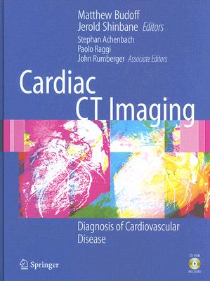 Cardiac CT Imaging: Diagnosis of Cardiovascular Disease - Budoff, Matthew J (Editor), and Shinbane, Jerold S (Editor), and Achenbach, Stephan, MD, Facc (Editor)