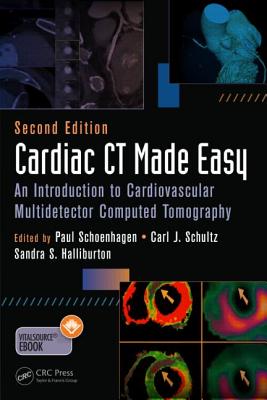 Cardiac CT Made Easy: An Introduction to Cardiovascular Multidetector Computed Tomography, Second Edition - Halliburton, Sandra S. (Editor), and Schoenhagen MD FAHA, Paul (Editor), and Schultz MD, Carl J. (Editor)