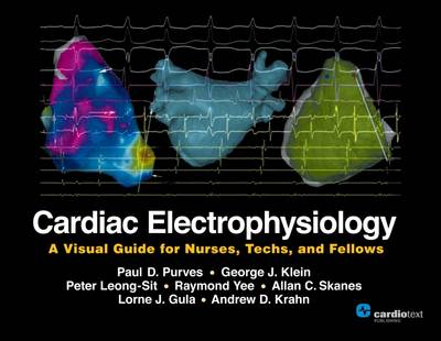 Cardiac Electrophysiology: A Visual Guide for Nurses, Techs, and Fellows - Purves, Paul D., and Klein, George J., and Leong-Sit, Peter