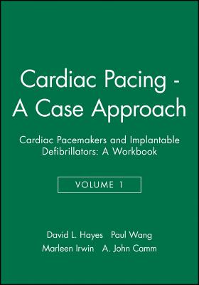 Cardiac Pacing - A Case Approach: Cardiac Pacemakers and Implantable Defibrillators: A Workbook - Hayes, David L, MD, Facc, and Wang, Paul J, and Irwin, Marleen