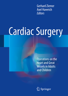 Cardiac Surgery: Operations on the Heart and Great Vessels in Adults and Children - Ziemer, Gerhard (Editor), and Haverich, Axel (Editor)