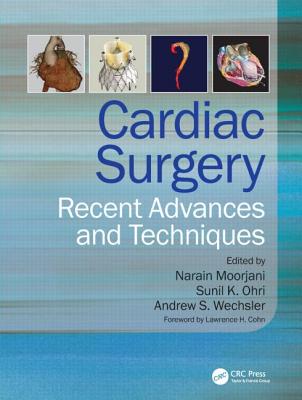 Cardiac Surgery: Recent Advances and Techniques - Moorjani, Narain (Editor), and Ohri, Sunil K (Editor), and Wechsler, Andrew (Editor)