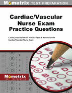 Cardiac/Vascular Nurse Exam Practice Questions: Cardiac/Vascular Nurse Practice Tests & Review for the Cardiac/Vascular Nurse Exam