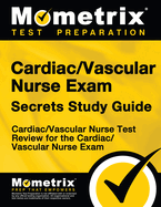 Cardiac/Vascular Nurse Exam Secrets: Cardiac/Vascular Nurse Test Review for the Cardiac/Vascular Nurse Exam