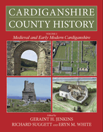 Cardiganshire County History: Volume 1 from the Earliest Times to the Coming of the Normans