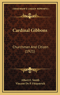 Cardinal Gibbons: Churchman and Citizen (1921)