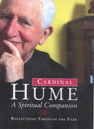 Cardinal Hume: A Spiritual Companion - Reflections Through the Year - Kelly, Liam (Editor), and Hume, Basil