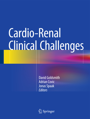 Cardio-Renal Clinical Challenges - Goldsmith, David (Editor), and Covic, Adrian (Editor), and Spaak, Jonas (Editor)