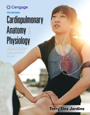Cardiopulmonary Anatomy & Physiology: Essentials of Respiratory Care - Des Jardins, Terry