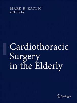 Cardiothoracic Surgery in the Elderly - Katlic, Mark R (Editor)