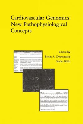 Cardiovascular Genomics: New Pathophysiological Concepts: Proceedings of the 2001 European Science Foundation Workshop in Maastricht - Doevendans, P A F M (Editor), and Kb, Stefan (Editor)