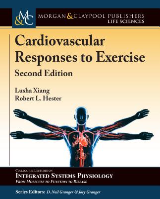 Cardiovascular Responses to Exercise: Second Edition - Xiang, Lusha, and Hester, Robert L, and Granger, D Neil (Editor)