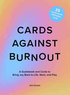 Cards Against Burnout Guidebook & Card Set: A Guidebook and Cards to Bring Joy Back to Life, Work, and Play - Davies, Kim