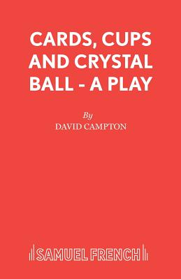 Cards, Cups and Crystal Ball - A Play - Campton, David
