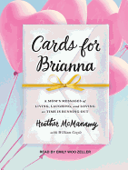 Cards for Brianna: A Mom's Messages of Living, Laughing, and Loving as Time Is Running Out