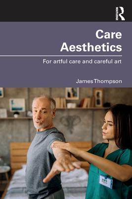 Care Aesthetics: For artful care and careful art - Thompson, James