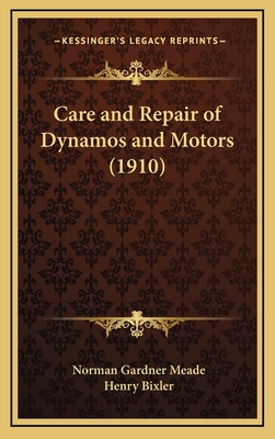 Care and Repair of Dynamos and Motors (1910) - Meade, Norman Gardner, and Bixler, Henry