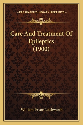 Care and Treatment of Epileptics (1900) - Letchworth, William Pryor