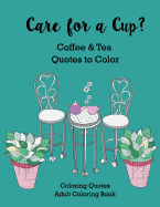 Care for a Cup? Coffee and Tea Quotes to Color: Adult Coloring Book