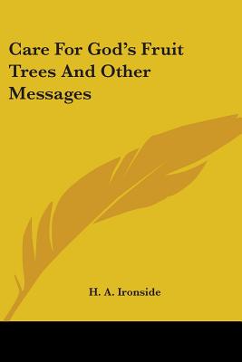 Care For God's Fruit Trees And Other Messages - Ironside, H a