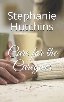 Care for the Caregiver - Briley, Lisa (Editor), and Hutchins, Stephanie