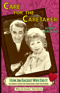 Care for the Caretaker - How Jim Backus' Wife Did It: An Upbeat Guide for Those Who Care for Others
