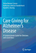 Care Giving for Alzheimer's Disease: A Compassionate Guide for Clinicians and Loved Ones