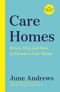 Care Homes: The One-Stop Guide: When, Why and How to Choose a Care Home