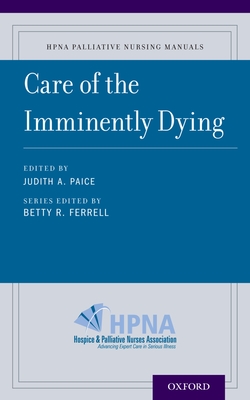 Care of the Imminently Dying - Ferrell, Betty, and Coyle, Nessa, and Paice, Judith (Editor)