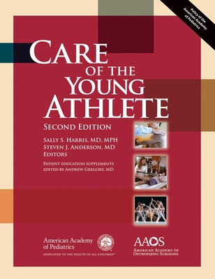 Care of the Young Athlete - American Academy of Pediatrics Council on Sports Medicine, and American Academy of Orthopedic Surgeons, and Harris, Sally S...