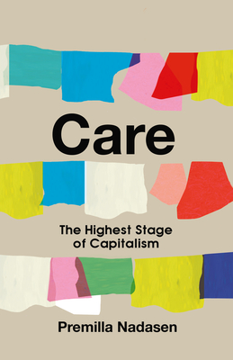 Care: The Highest Stage of Capitalism - Nadasen, Premilla