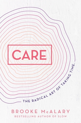 Care: The radical art of taking time - McAlary, Brooke