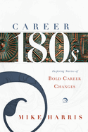 Career 180s: Inspiring Stories of Bold Career Changes