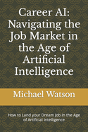 Career AI: Navigating the Job Market in the Age of Artificial Intelligence