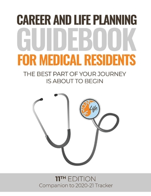 Career and Life Planning Guidebook for Medical Residents: The Best Part of Your Journey Is about to Begin - Skertich, Todd, and Faap, Ingrid Walker-Descartes, MPH, and Faafp, Meagan Meagan W Vermeulen