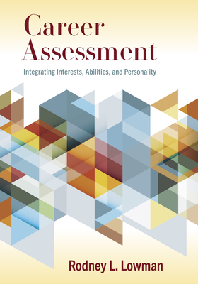 Career Assessment: Integrating Interests, Abilities, and Personality - Lowman, Rodney L