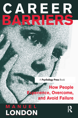 Career Barriers: How People Experience, Overcome, and Avoid Failure - London, Manuel, PhD