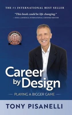 Career by Design: Playing a Bigger Game - Pisanelli, Tony