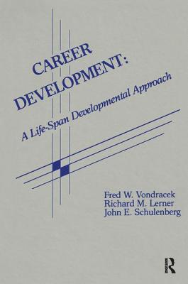 Career Development: A Life-Span Developmental Approach - Vondracek, Fred W, and Lerner, Richard M, Dr., and Schulenberg, John E
