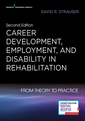 Career Development, Employment, and Disability in Rehabilitation: From Theory to Practice - Strauser, David, PhD