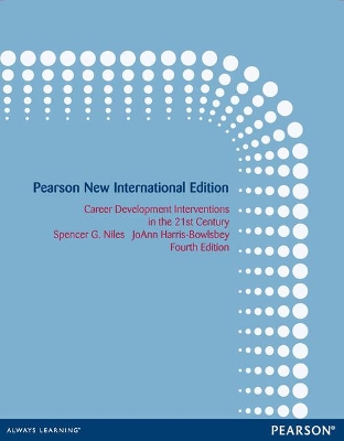 Career Development Interventions in the 21st Century: Pearson New International Edition - Niles, Spencer, and Harris-Bowlsbey, JoAnn