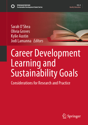 Career Development Learning and Sustainability Goals: Considerations for Research and Practice - O'Shea, Sarah (Editor), and Groves, Olivia (Editor), and Austin, Kylie (Editor)