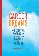 Career Dreams: An Essential Workbook for Finding Your Passion and Purpose