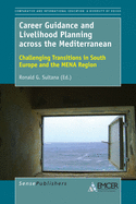 Career Guidance and Livelihood Planning Across the Mediterranean: Challenging Transitions in South Europe and the Mena Region