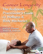 Career Longevity: The Bodywork Practitioner's Guide to Wellness and Body Mechanics