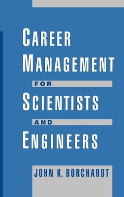 Career Management for Scientists and Engineers - Borchardt, John K